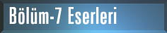 B&ouml;l&uuml;m-7 Eserleri